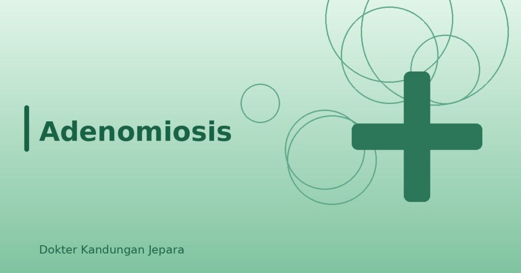 Adenomiosis: Gejala, Bedanya dengan Mioma dan Endometriosis