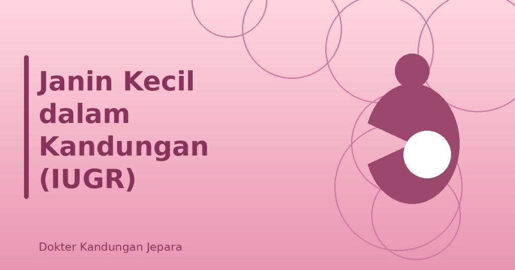 Janin Kecil dalam Kandungan (IUGR)