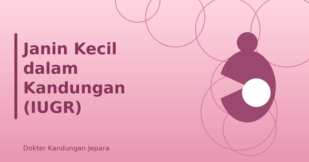 Janin Kecil dalam Kandungan (IUGR)