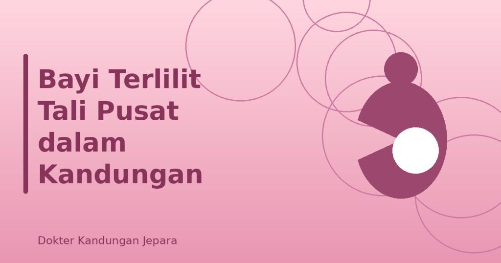 Bayi Terlilit Tali Pusat dalam Kandungan: Bahaya dan Penanganan