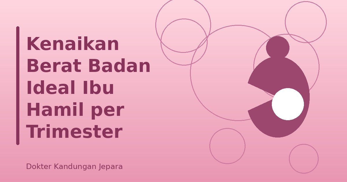 Kenaikan Berat Badan Ideal Ibu Hamil per Trimester