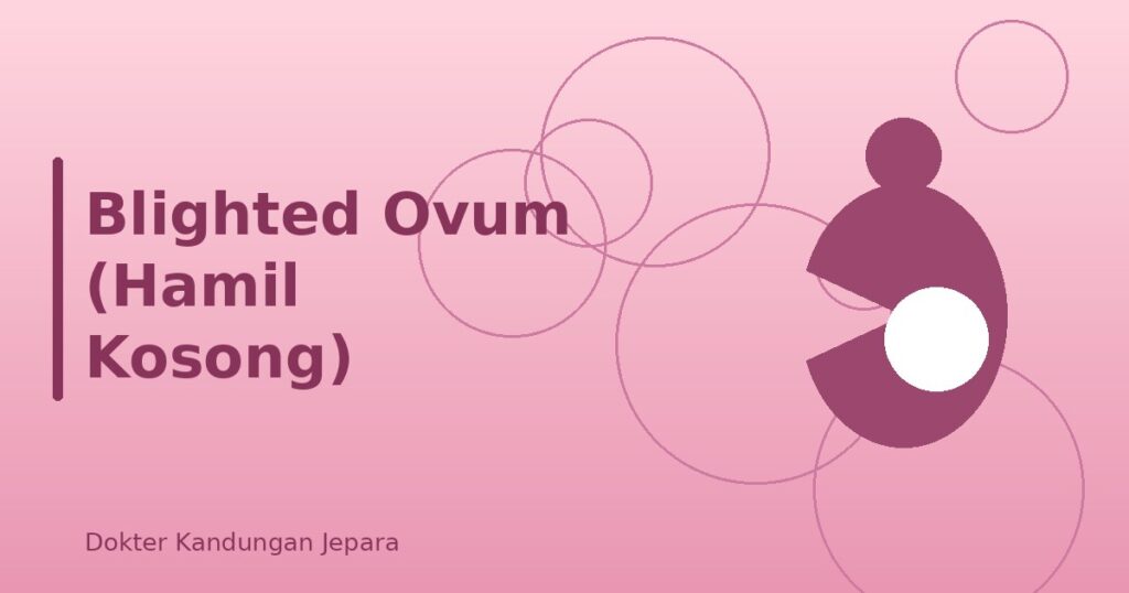 Blighted Ovum (Hamil Kosong): Penyebab dan Penanganan