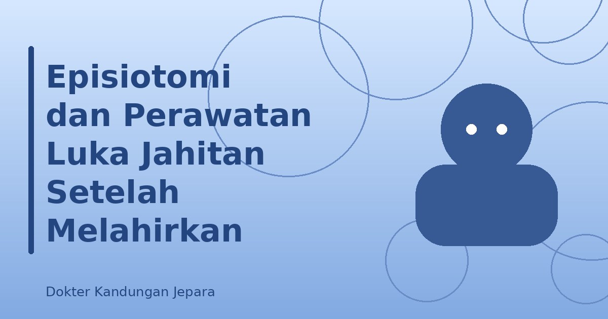 Episiotomi dan Perawatan Luka Jahitan Setelah Melahirkan