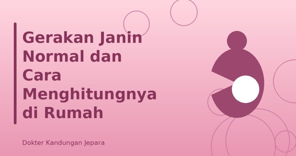 Gerakan Janin Normal dan Cara Menghitungnya di Rumah