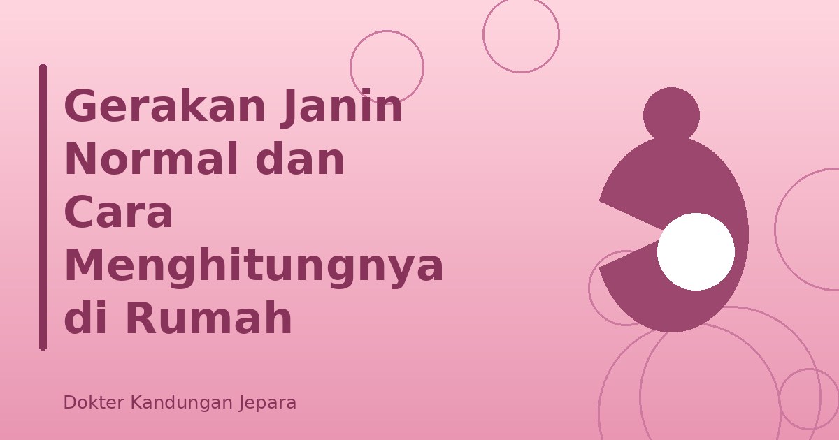 Gerakan Janin Normal dan Cara Menghitungnya di Rumah