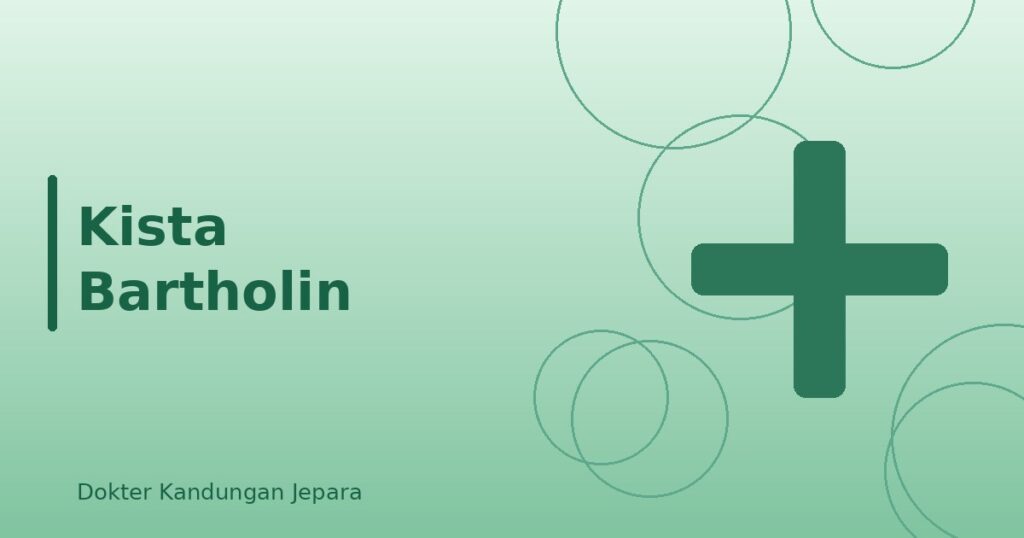 Kista Bartholin: Benjolan di Bibir Vagina, Penyebab dan Penanganan