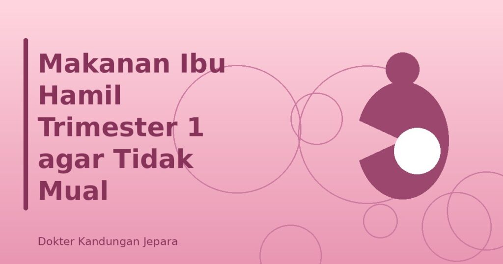 Makanan Ibu Hamil Trimester 1 agar Tidak Mual