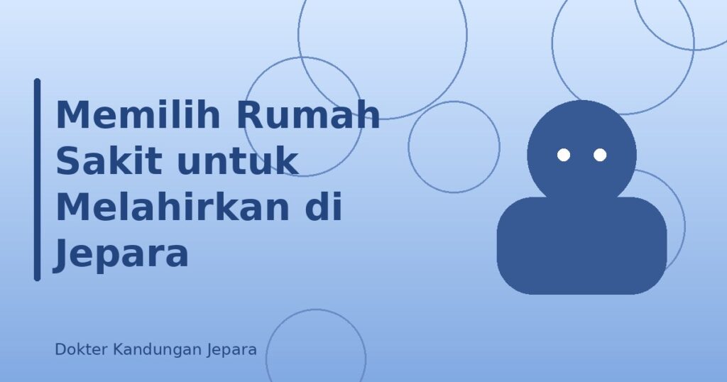 Memilih Rumah Sakit untuk Melahirkan di Jepara