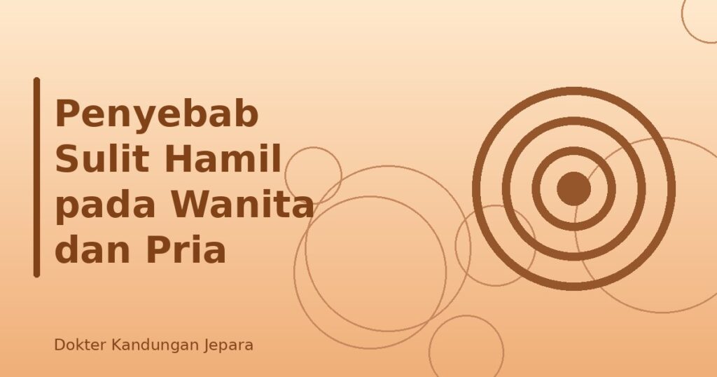 Penyebab Sulit Hamil pada Wanita dan Pria