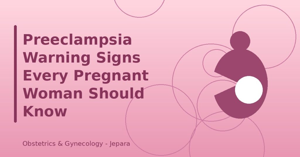 Preeclampsia Warning Signs Every Pregnant Woman Should Know