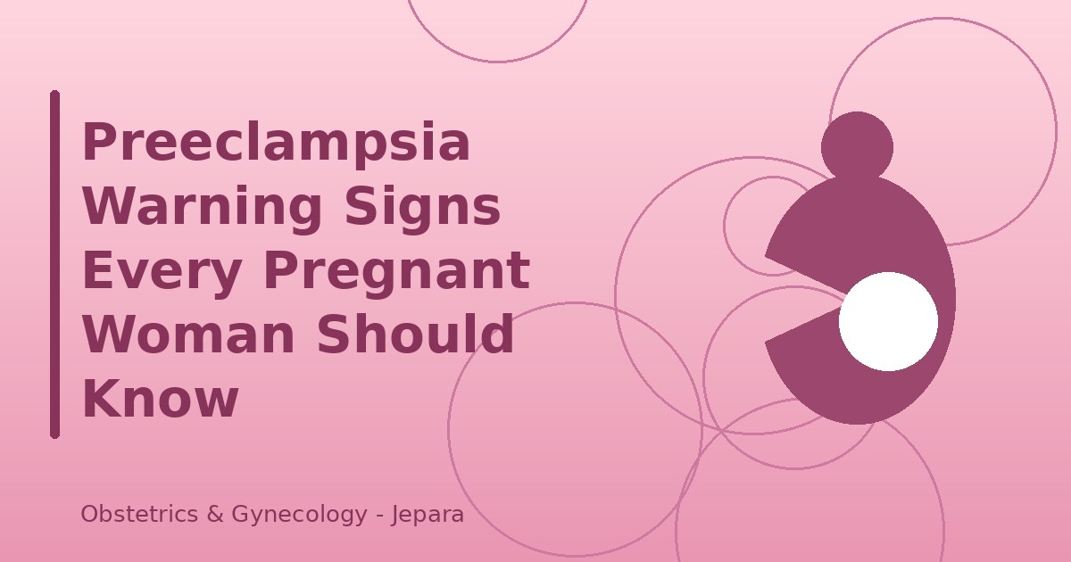 Preeclampsia Warning Signs Every Pregnant Woman Should Know