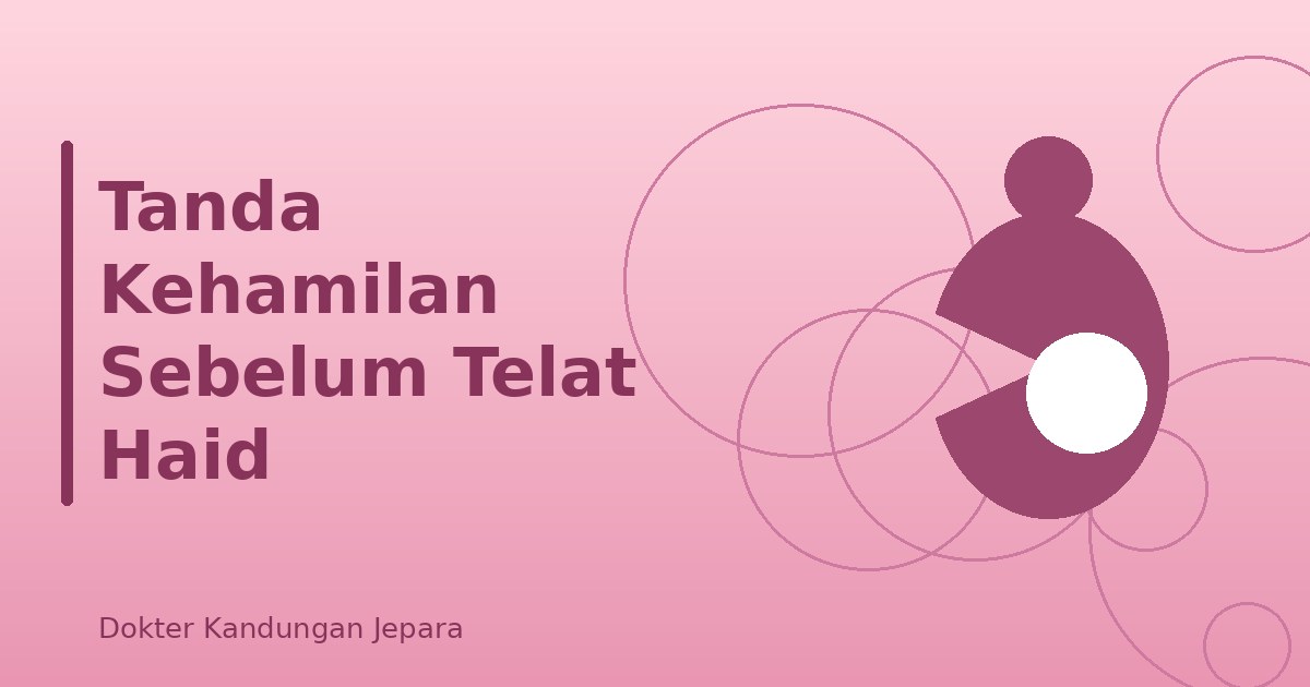 Tanda Kehamilan Sebelum Telat Haid