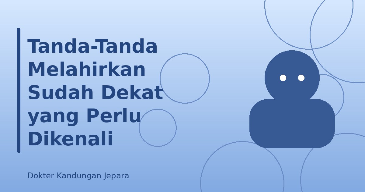 Tanda-Tanda Melahirkan Sudah Dekat yang Perlu Dikenali