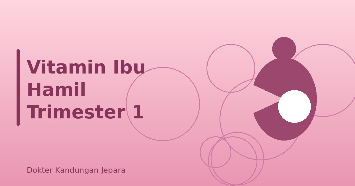 Vitamin Ibu Hamil Trimester 1