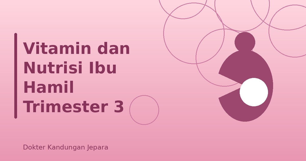 Vitamin dan Nutrisi Ibu Hamil Trimester 3
